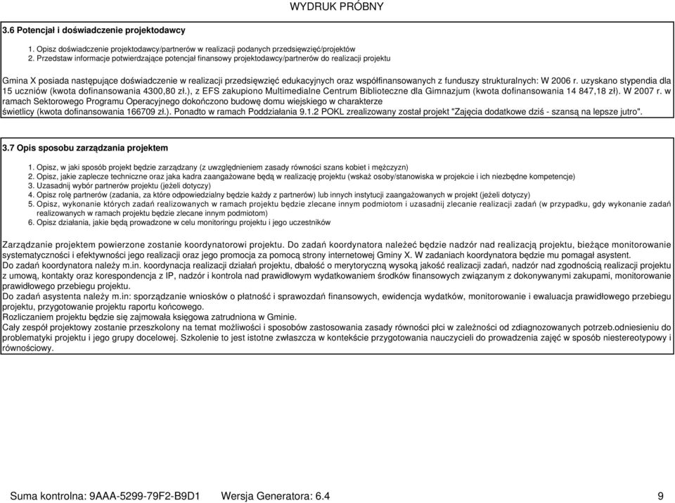 współfinansowanych z funduszy strukturalnych: W 2006 r. uzyskano stypendia dla 15 uczniów (kwota dofinansowania 4300,80 zł.