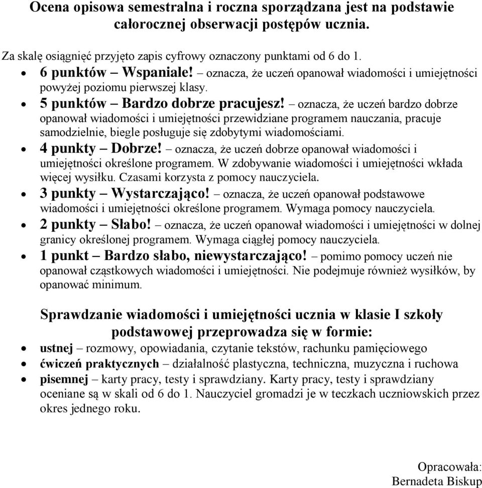 oznacza, że uczeń bardzo dobrze opanował wiadomości i umiejętności przewidziane programem nauczania, pracuje samodzielnie, biegle posługuje się zdobytymi wiadomościami. 4 punkty Dobrze!