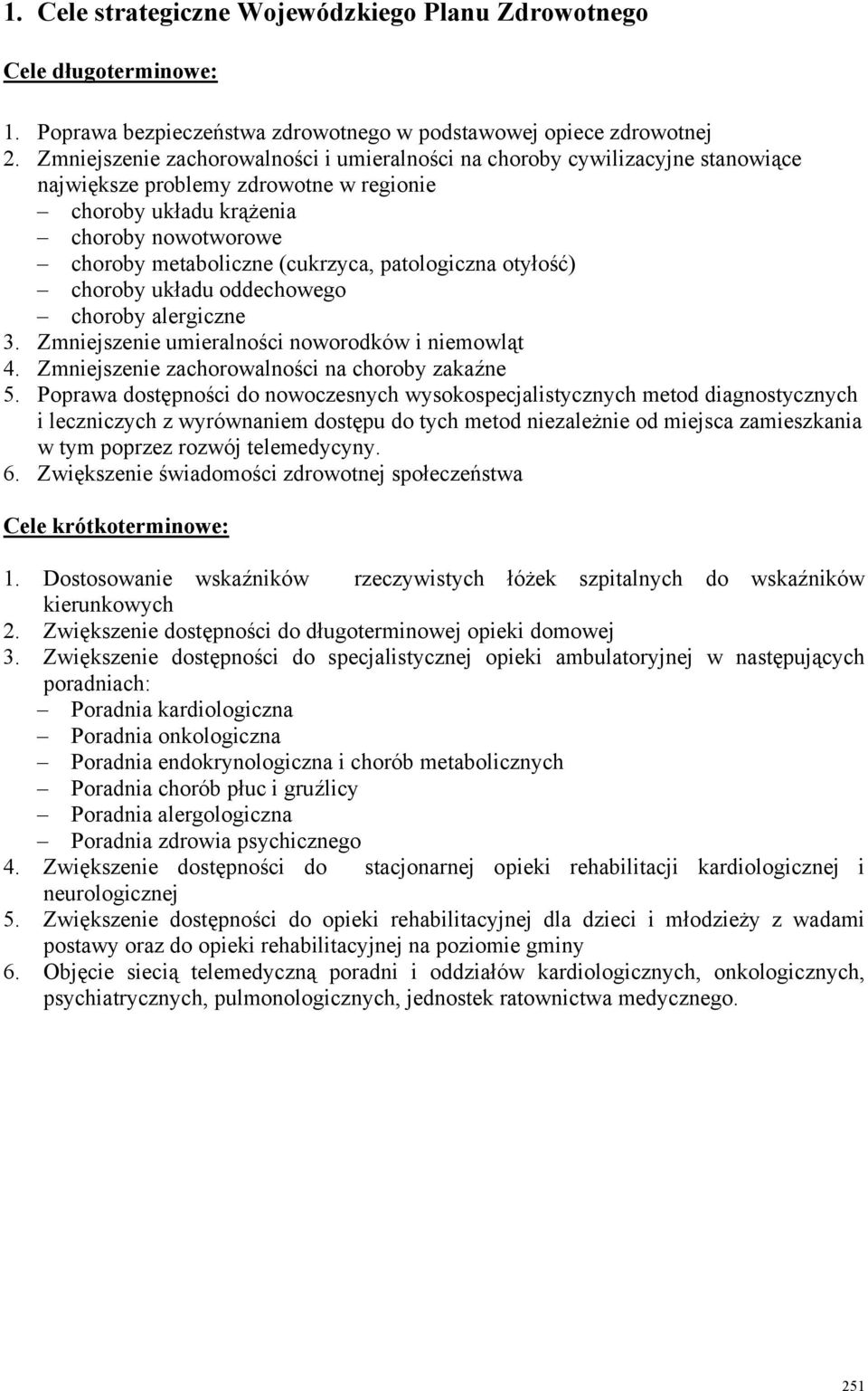 patologiczna otyłość) choroby układu oddechowego choroby alergiczne 3. Zmniejszenie umieralności noworodków i niemowląt 4. Zmniejszenie zachorowalności na choroby zakaźne 5.