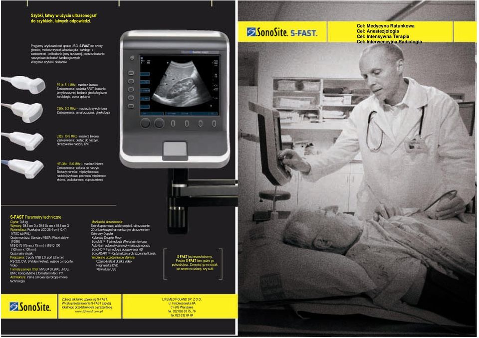 Wszystko szybko i dokładnie. Cel: Medycyna Ratunkowa Cel: Anestezjologia Cel: Intensywna Terapia Cel: Interwencyjna Radiologia P21x: 5-1 MHz - macierz fazowa.