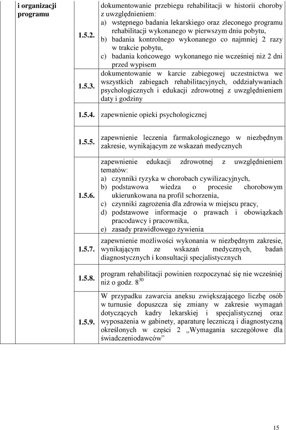 kontrolnego wykonanego co najmniej 2 razy w trakcie pobytu, c) badania końcowego wykonanego nie wcześniej niż 2 dni przed wypisem dokumentowanie w karcie zabiegowej uczestnictwa we wszystkich