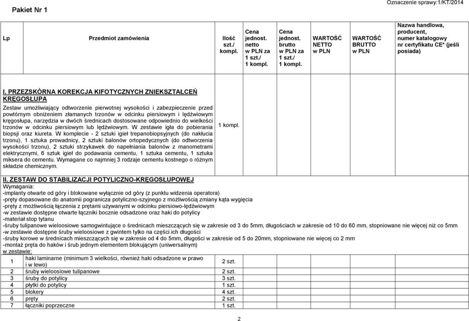 PRZEZSKÓRNA KOREKCJA KIFOTYCZNYCH ZNIEKSZTAŁCEŃ KRĘGOSŁUPA Zestaw umoŝliwiający odtworzenie pierwotnej wysokości i zabezpieczenie przed powtórnym obniŝeniem złamanych trzonów w odcinku piersiowym i