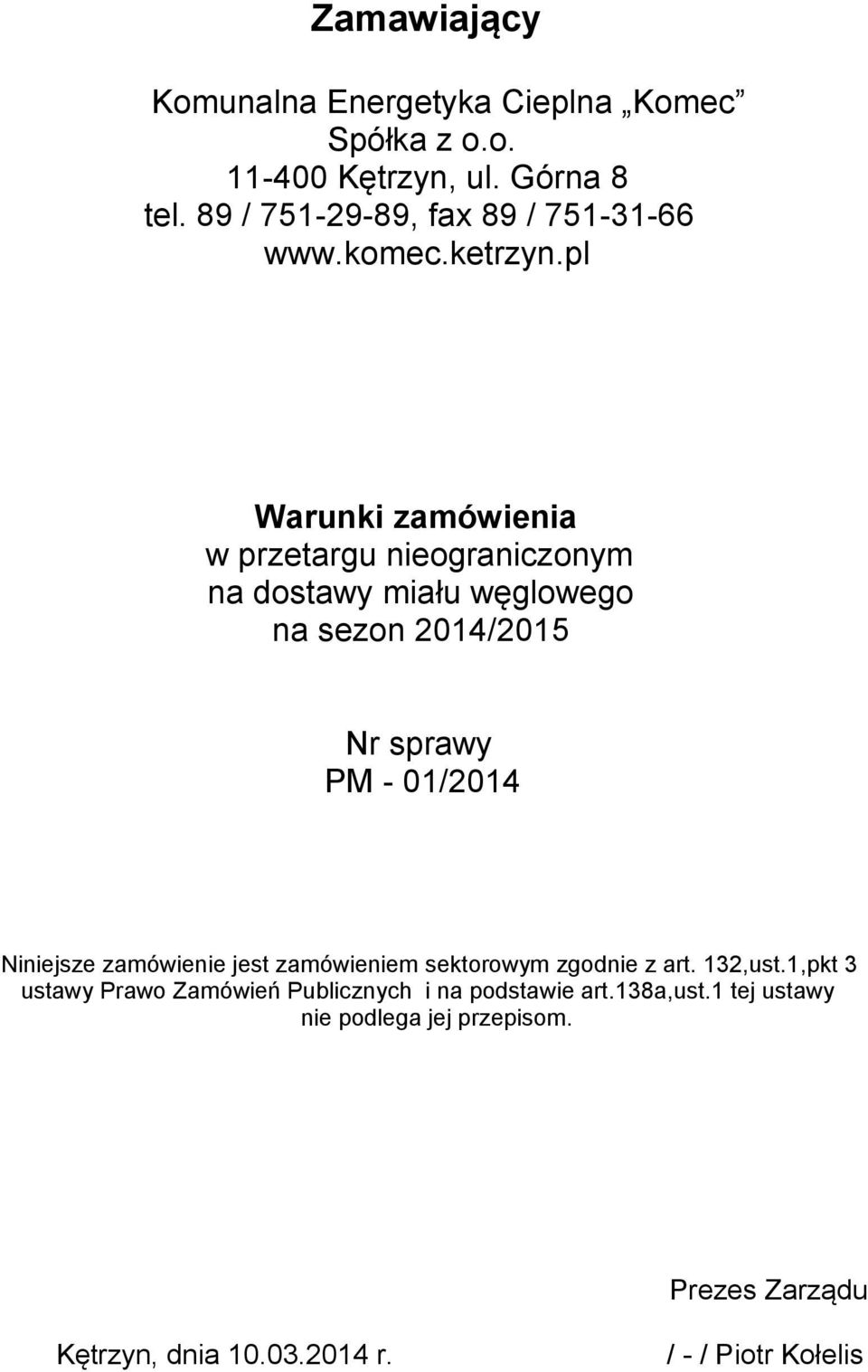 pl Warunki zamówienia w przetargu nieograniczonym na dostawy miału węglowego na sezon 2014/2015 Nr sprawy PM - 01/2014