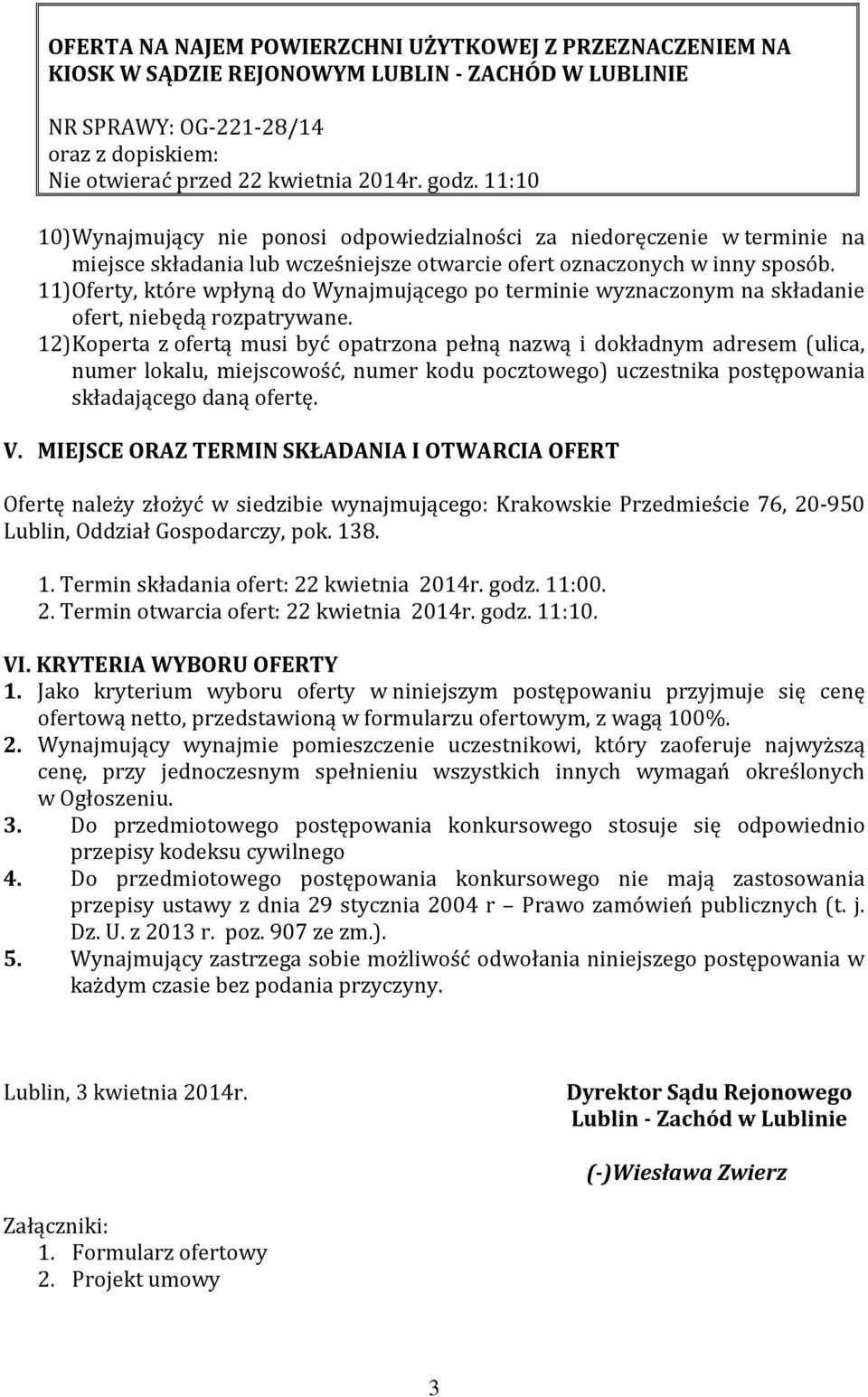 11) Oferty, które wpłyną do Wynajmującego po terminie wyznaczonym na składanie ofert, niebędą rozpatrywane.