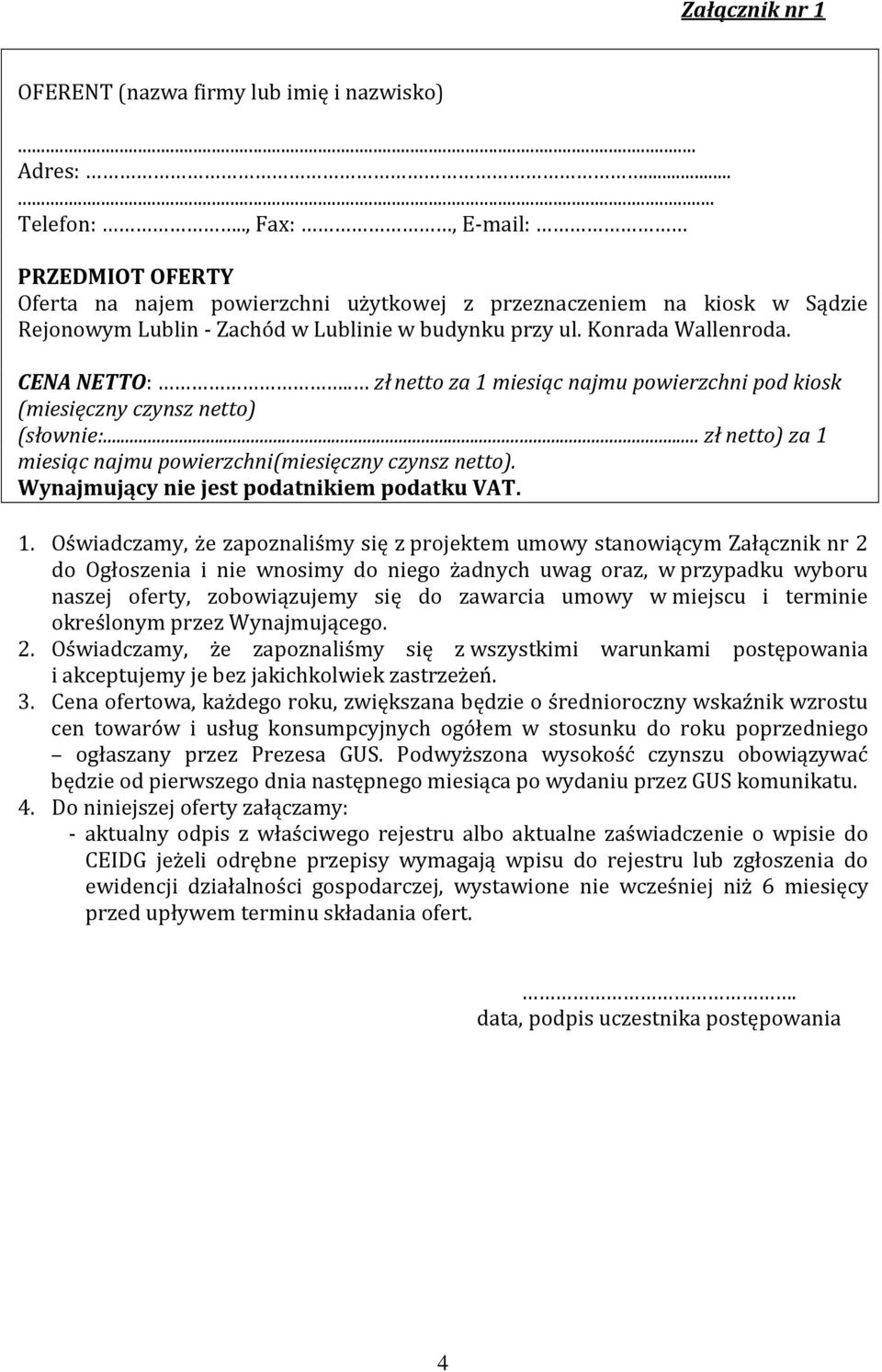 . zł netto za 1 miesiąc najmu powierzchni pod kiosk (miesięczny czynsz netto) (słownie:... zł netto) za 1 miesiąc najmu powierzchni(miesięczny czynsz netto).