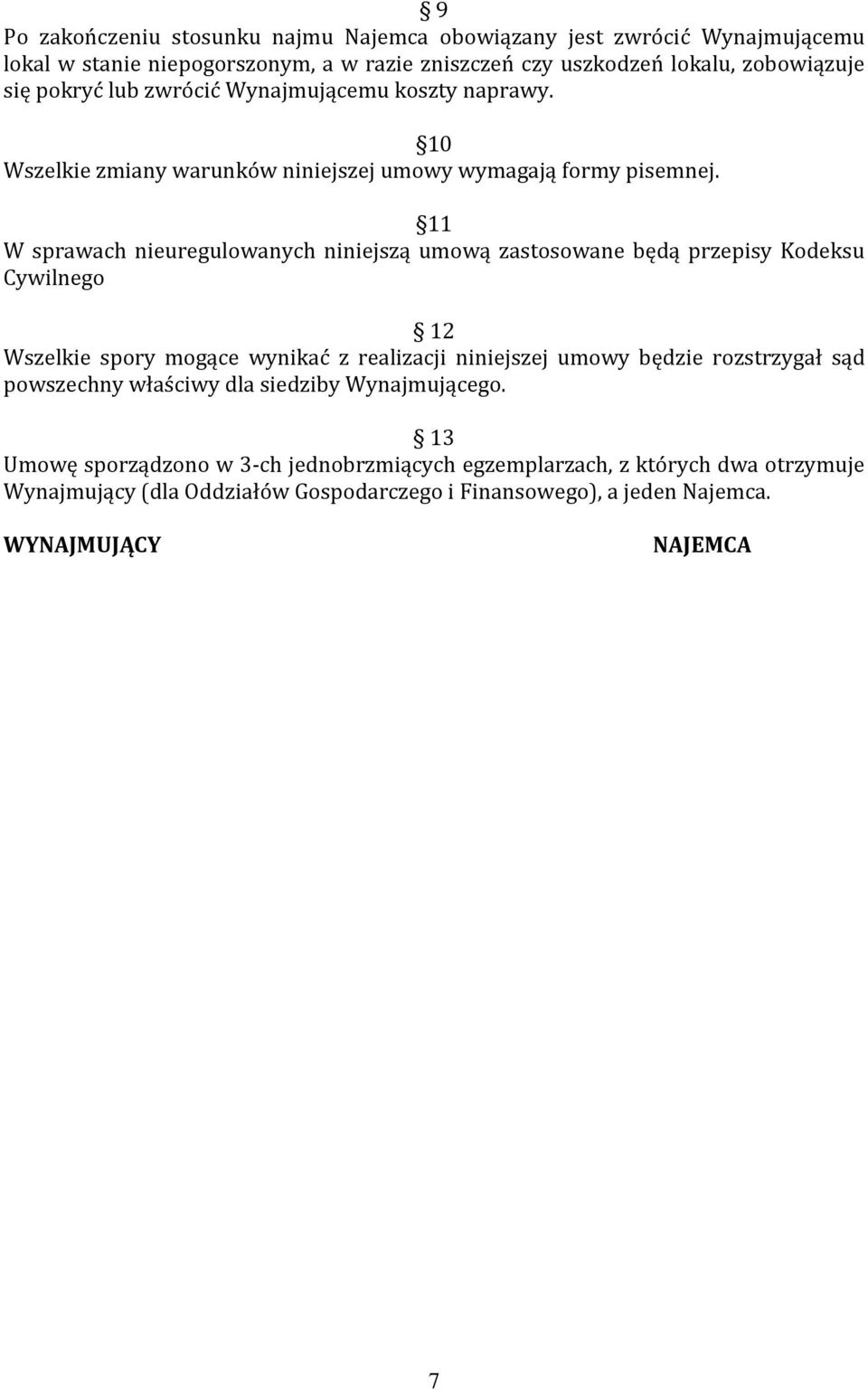 11 W sprawach nieuregulowanych niniejszą umową zastosowane będą przepisy Kodeksu Cywilnego 12 Wszelkie spory mogące wynikać z realizacji niniejszej umowy będzie rozstrzygał