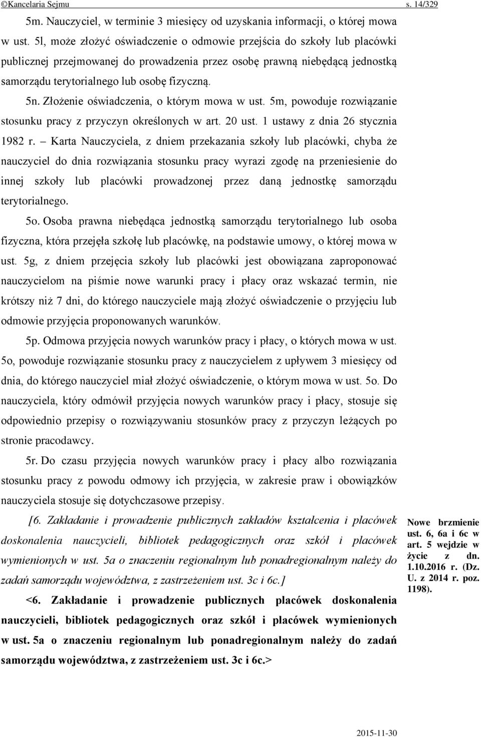 Złożenie oświadczenia, o którym mowa w ust. 5m, powoduje rozwiązanie stosunku pracy z przyczyn określonych w art. 20 ust. 1 ustawy z dnia 26 stycznia 1982 r.