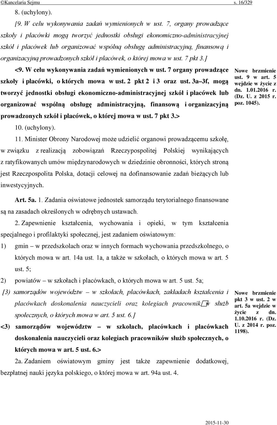 prowadzonych szkół i placówek, o której mowa w ust. 7 pkt 3.] <9. W celu wykonywania zadań wymienionych w ust. 7 organy prowadzące szkoły i placówki, o których mowa w ust. 2 pkt 2 i 3 oraz ust.