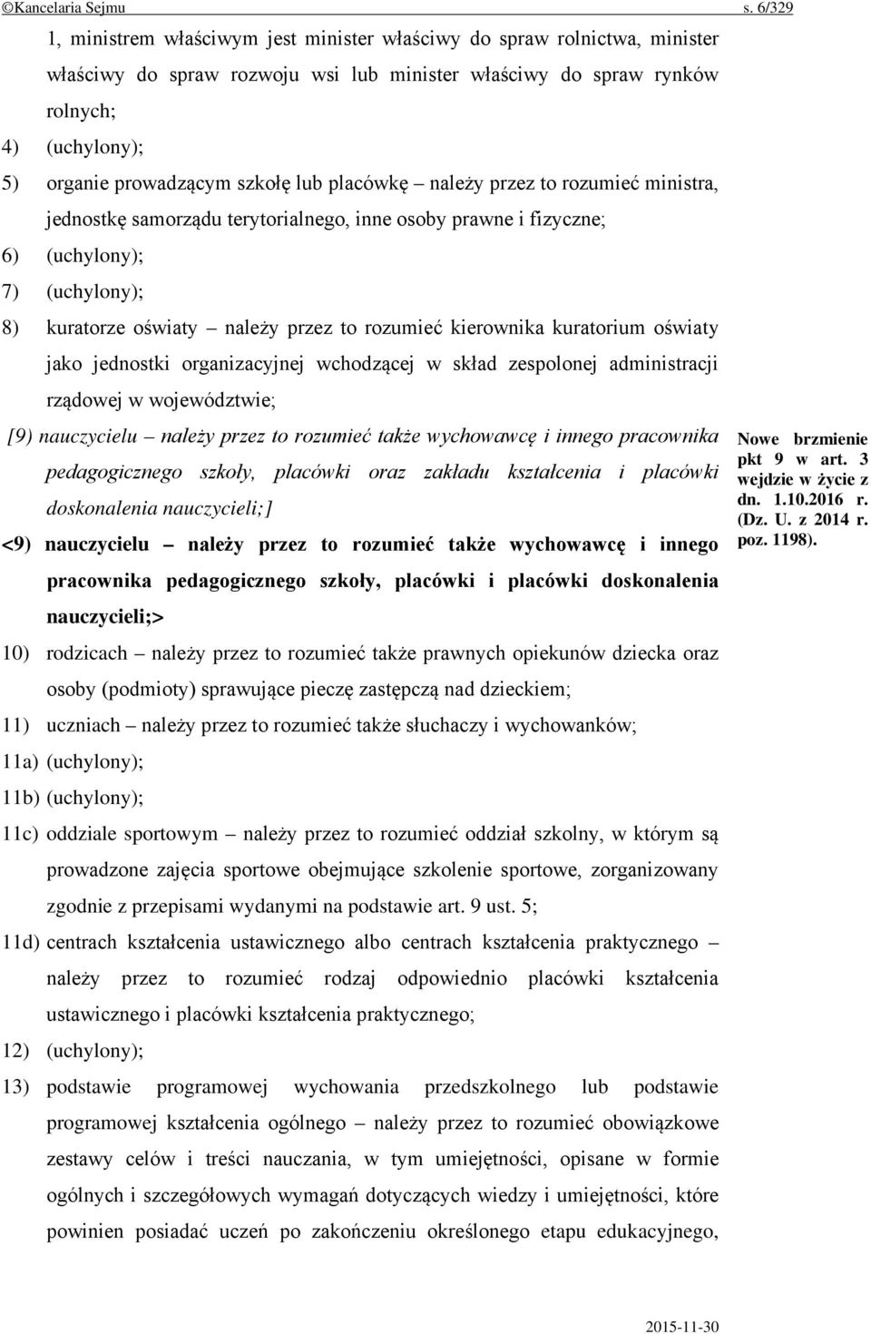 szkołę lub placówkę należy przez to rozumieć ministra, jednostkę samorządu terytorialnego, inne osoby prawne i fizyczne; 6) (uchylony); 7) (uchylony); 8) kuratorze oświaty należy przez to rozumieć