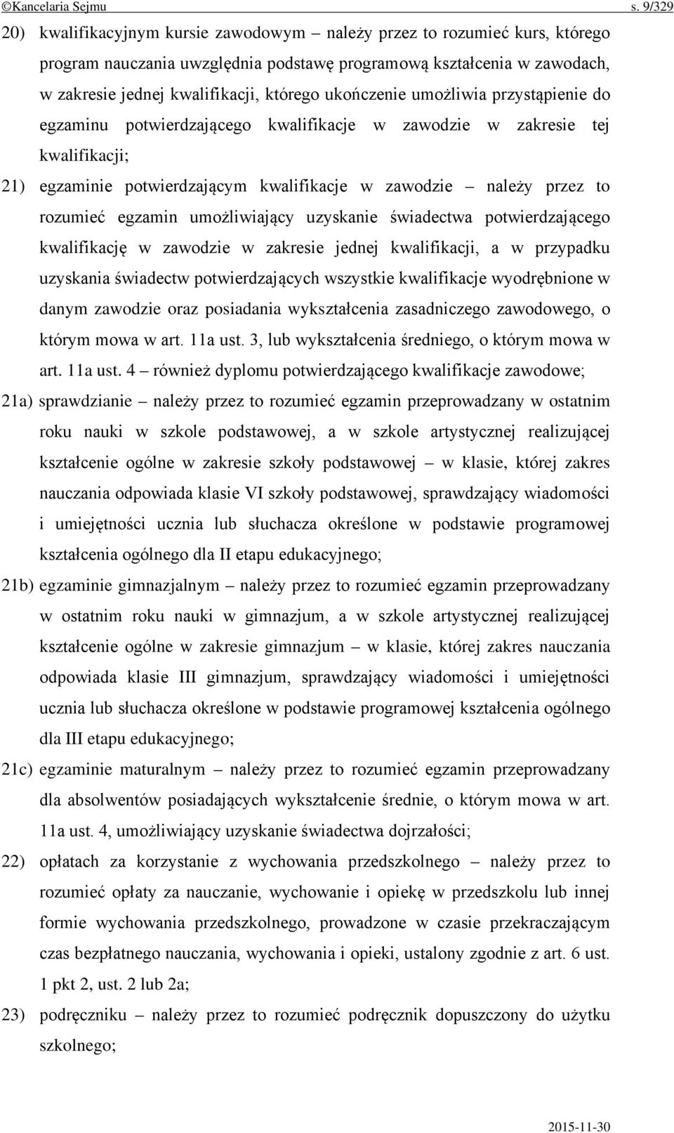 ukończenie umożliwia przystąpienie do egzaminu potwierdzającego kwalifikacje w zawodzie w zakresie tej kwalifikacji; 21) egzaminie potwierdzającym kwalifikacje w zawodzie należy przez to rozumieć