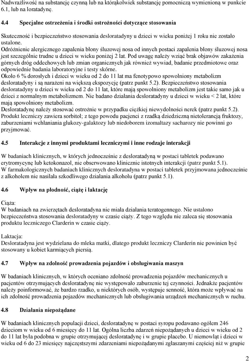 Odróżnienie alergicznego zapalenia błony śluzowej nosa od innych postaci zapalenia błony śluzowej nosa jest szczególnie trudne u dzieci w wieku poniżej 2 lat.