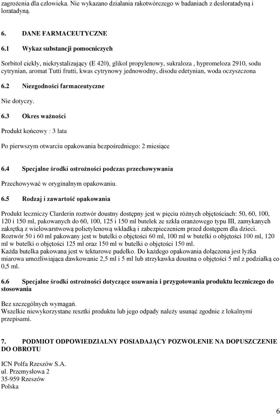 edetynian, woda oczyszczona 6.2 Niezgodności farmaceutyczne Nie dotyczy. 6.3 Okres ważności Produkt końcowy : 3 lata Po pierwszym otwarciu opakowania bezpośredniego: 2 miesiące 6.