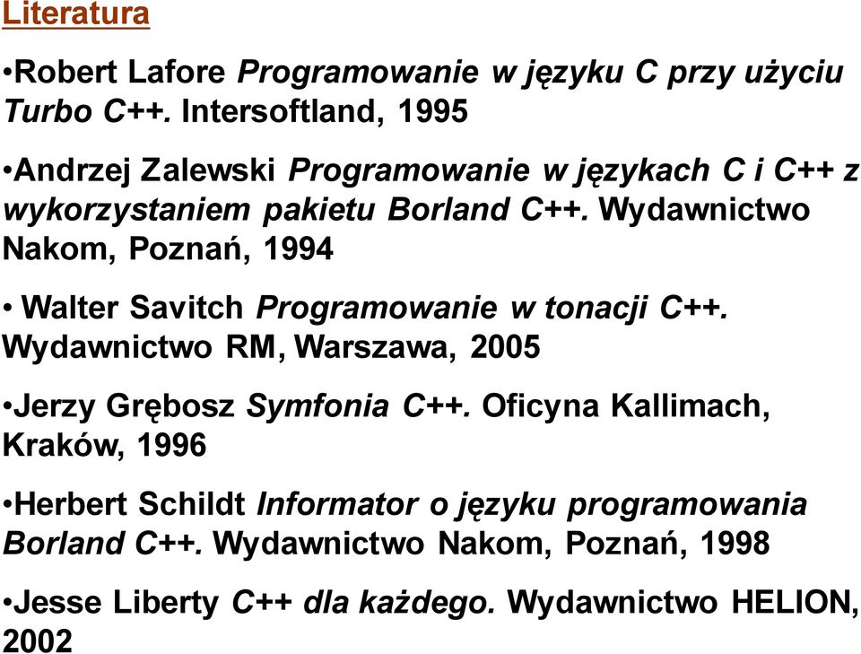 Wydawnictwo Nakom, Poznań, 1994 Walter Savitch Programowanie w tonacji C++.