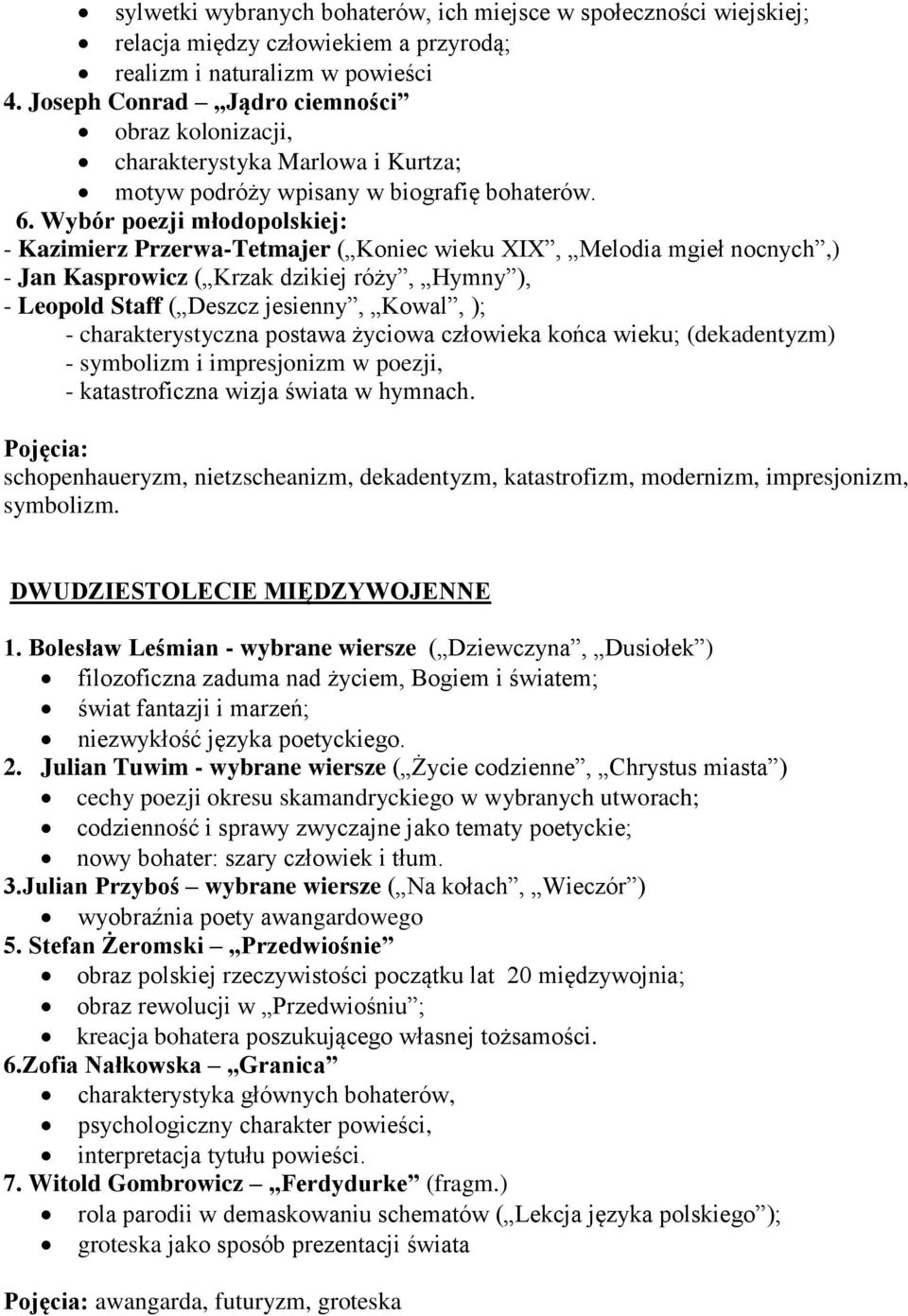 Wybór poezji młodopolskiej: - Kazimierz Przerwa-Tetmajer ( Koniec wieku XIX, Melodia mgieł nocnych,) - Jan Kasprowicz ( Krzak dzikiej róży, Hymny ), - Leopold Staff ( Deszcz jesienny, Kowal, ); -