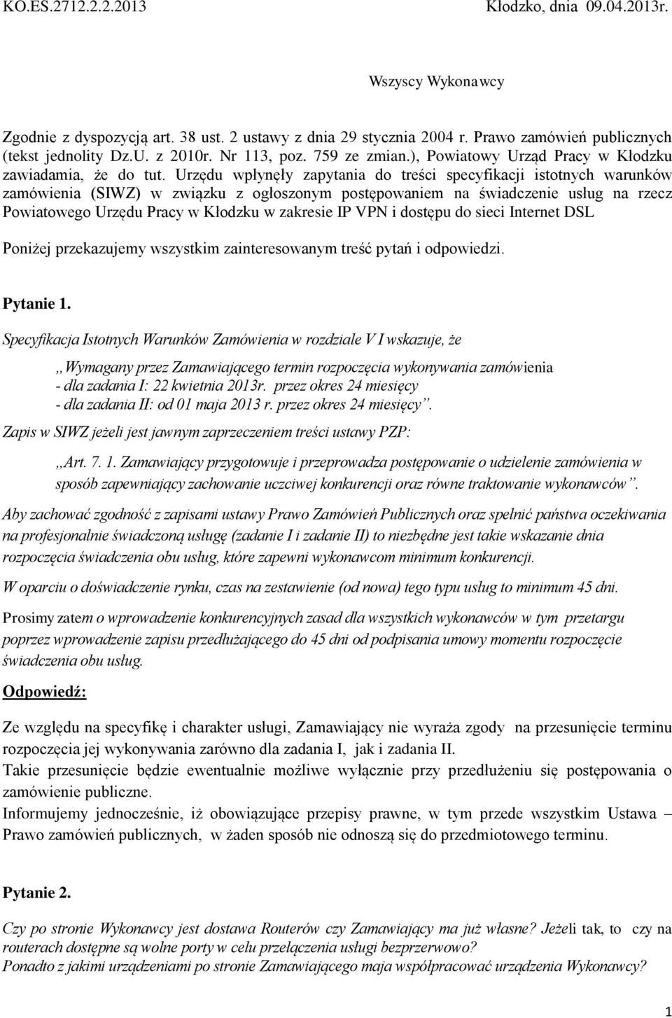 Urzędu wpłynęły zapytania do treści specyfikacji istotnych warunków zamówienia (SIWZ) w związku z ogłoszonym postępowaniem na świadczenie usług na rzecz Powiatowego Urzędu Pracy w Kłodzku w zakresie