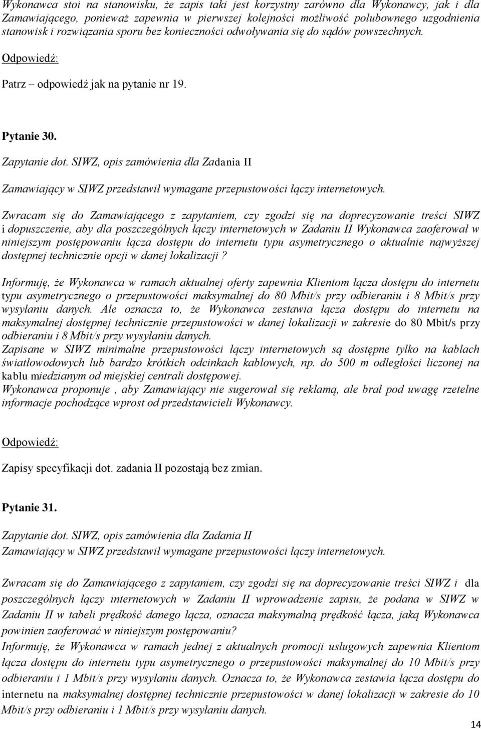 SIWZ, opis zamówienia dla Zadania II Zamawiający w SIWZ przedstawił wymagane przepustowości łączy internetowych.