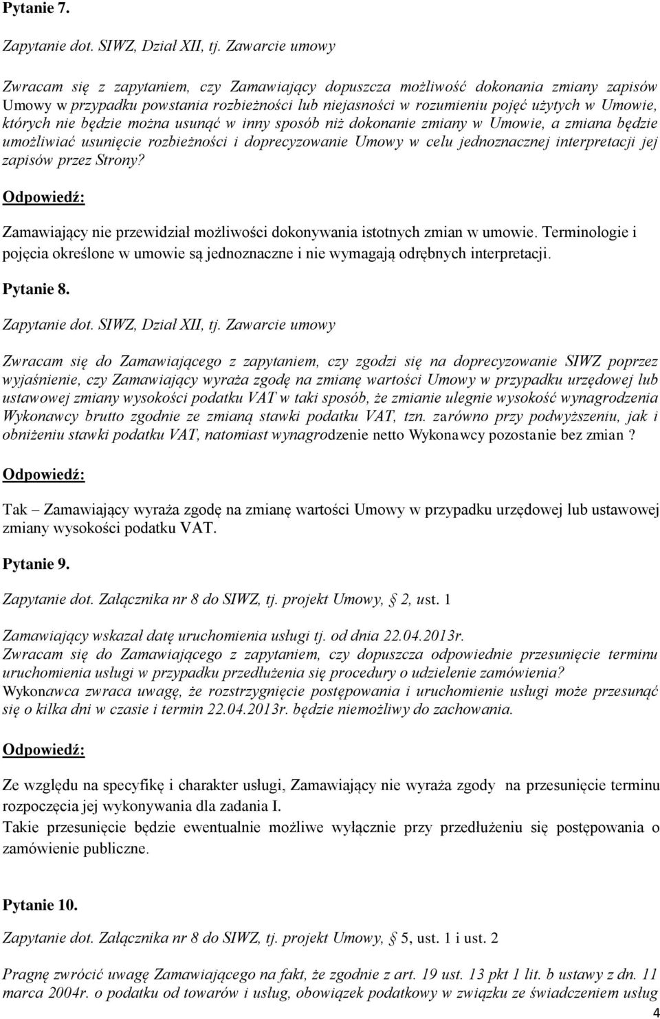 których nie będzie można usunąć w inny sposób niż dokonanie zmiany w Umowie, a zmiana będzie umożliwiać usunięcie rozbieżności i doprecyzowanie Umowy w celu jednoznacznej interpretacji jej zapisów