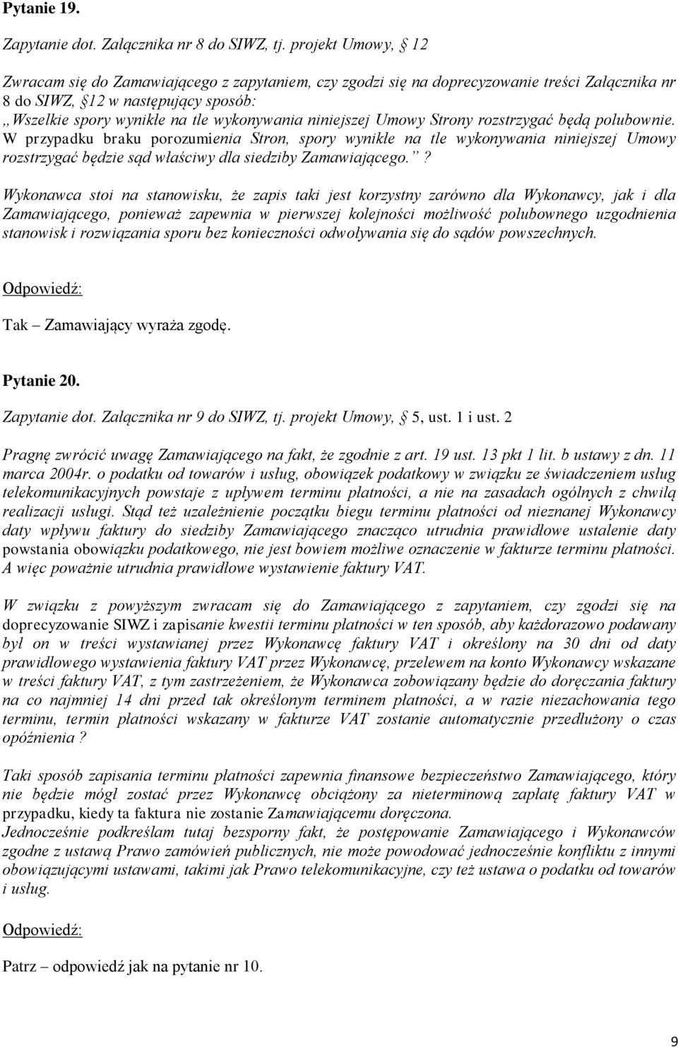 niniejszej Umowy Strony rozstrzygać będą polubownie. W przypadku braku porozumienia Stron, spory wynikłe na tle wykonywania niniejszej Umowy rozstrzygać będzie sąd właściwy dla siedziby Zamawiającego.