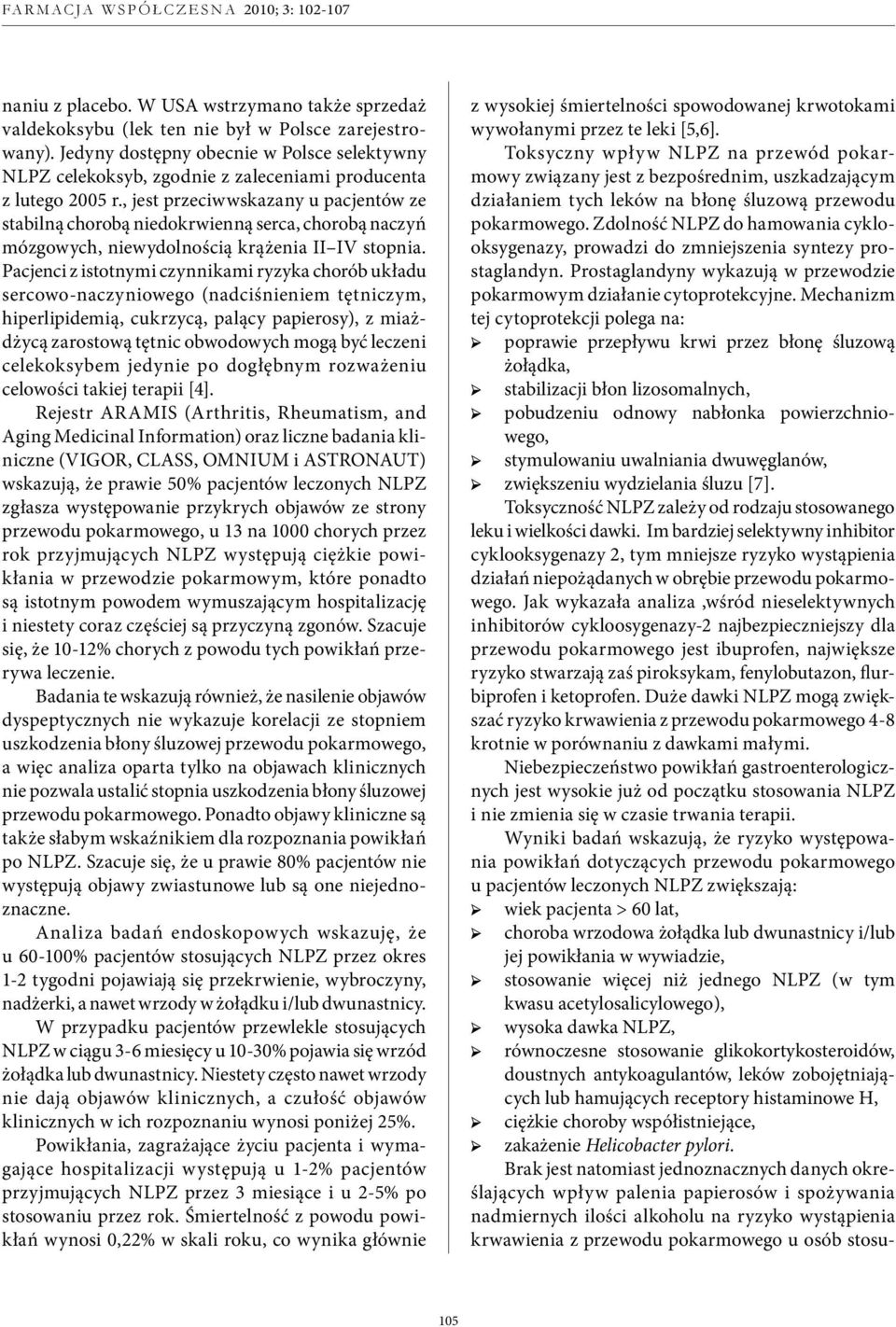 , jest przeciwwskazany u pacjentów ze stabilną chorobą niedokrwienną serca, chorobą naczyń mózgowych, niewydolnością krążenia II IV stopnia.