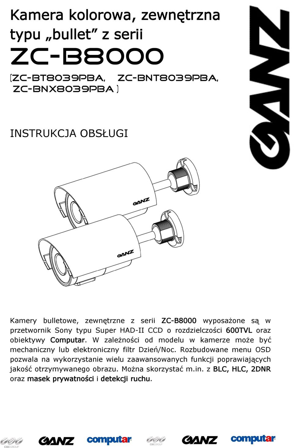 W zależności od modelu w kamerze może być mechaniczny lub elektroniczny filtr Dzień/Noc.