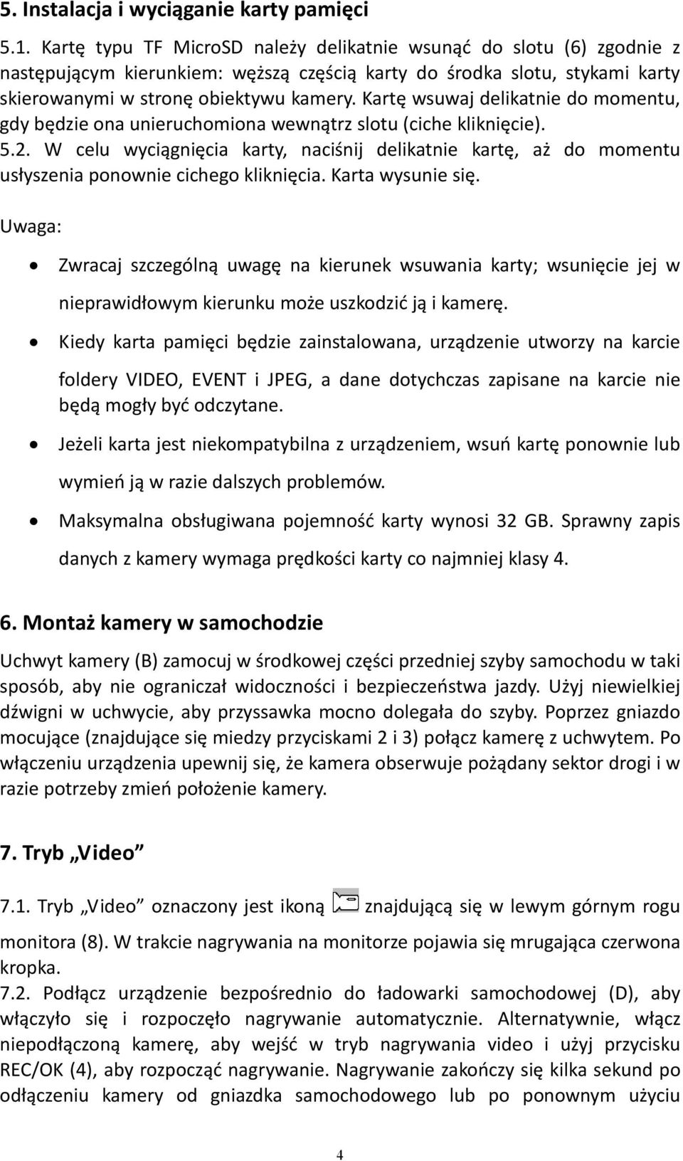 Kartę wsuwaj delikatnie do momentu, gdy będzie ona unieruchomiona wewnątrz slotu (ciche kliknięcie). 5.2.