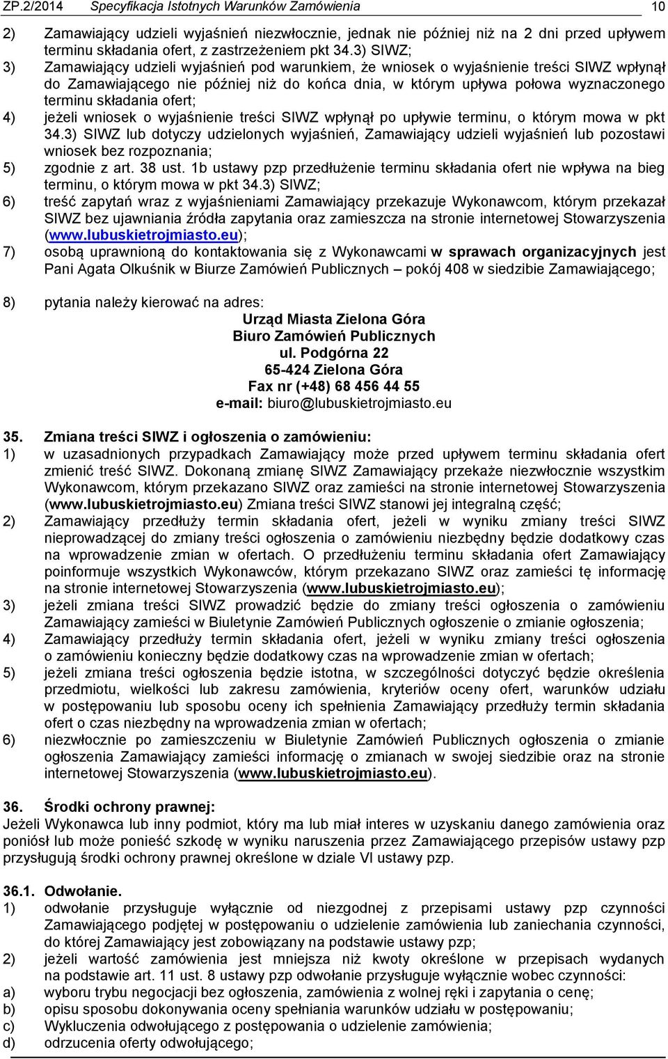 składania ofert; 4) jeżeli wniosek o wyjaśnienie treści SIWZ wpłynął po upływie terminu, o którym mowa w pkt 34.