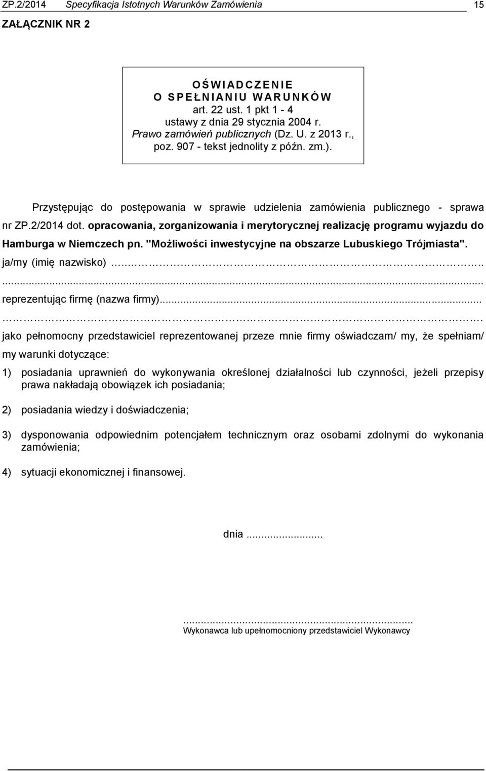 opracowania, zorganizowania i merytorycznej realizację programu wyjazdu do Hamburga w Niemczech pn. "Możliwości inwestycyjne na obszarze Lubuskiego Trójmiasta". ja/my (imię nazwisko).