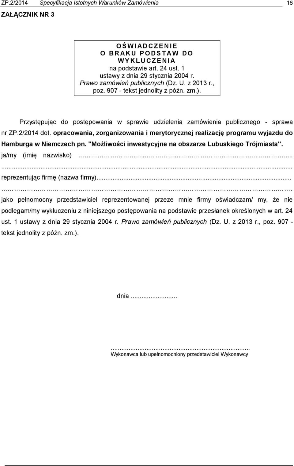 Przystępując do postępowania w sprawie udzielenia zamówienia publicznego - sprawa nr ZP.2/2014 dot. opracowania, zorganizowania i merytorycznej realizację programu wyjazdu do Hamburga w Niemczech pn.