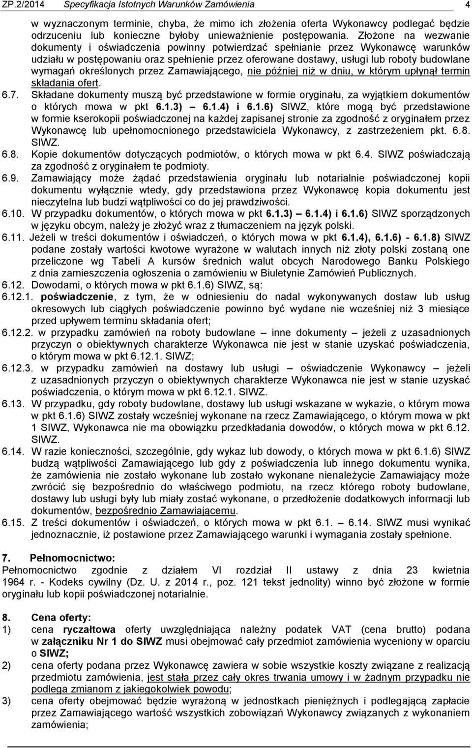 wymagań określonych przez Zamawiającego, nie później niż w dniu, w którym upłynął termin składania ofert. 6.7.