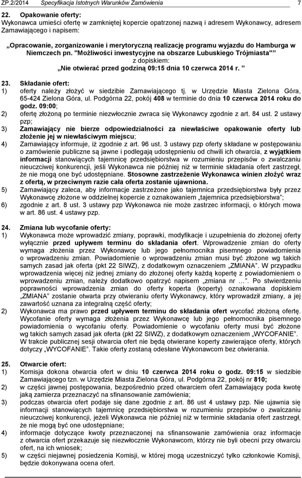 wyjazdu do Hamburga w Niemczech pn. "Możliwości inwestycyjne na obszarze Lubuskiego Trójmiasta" z dopiskiem: Nie otwierać przed godziną 09:15 dnia 10 czerwca 2014 r. 23.