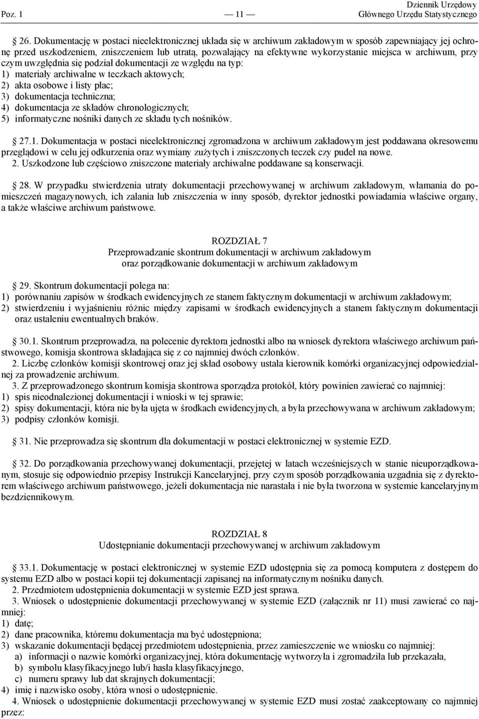 w archiwum, przy czym uwzględnia się podział dokumentacji ze względu na typ: 1) materiały archiwalne w teczkach aktowych; 2) akta osobowe i listy płac; 3) dokumentacja techniczna; 4) dokumentacja ze