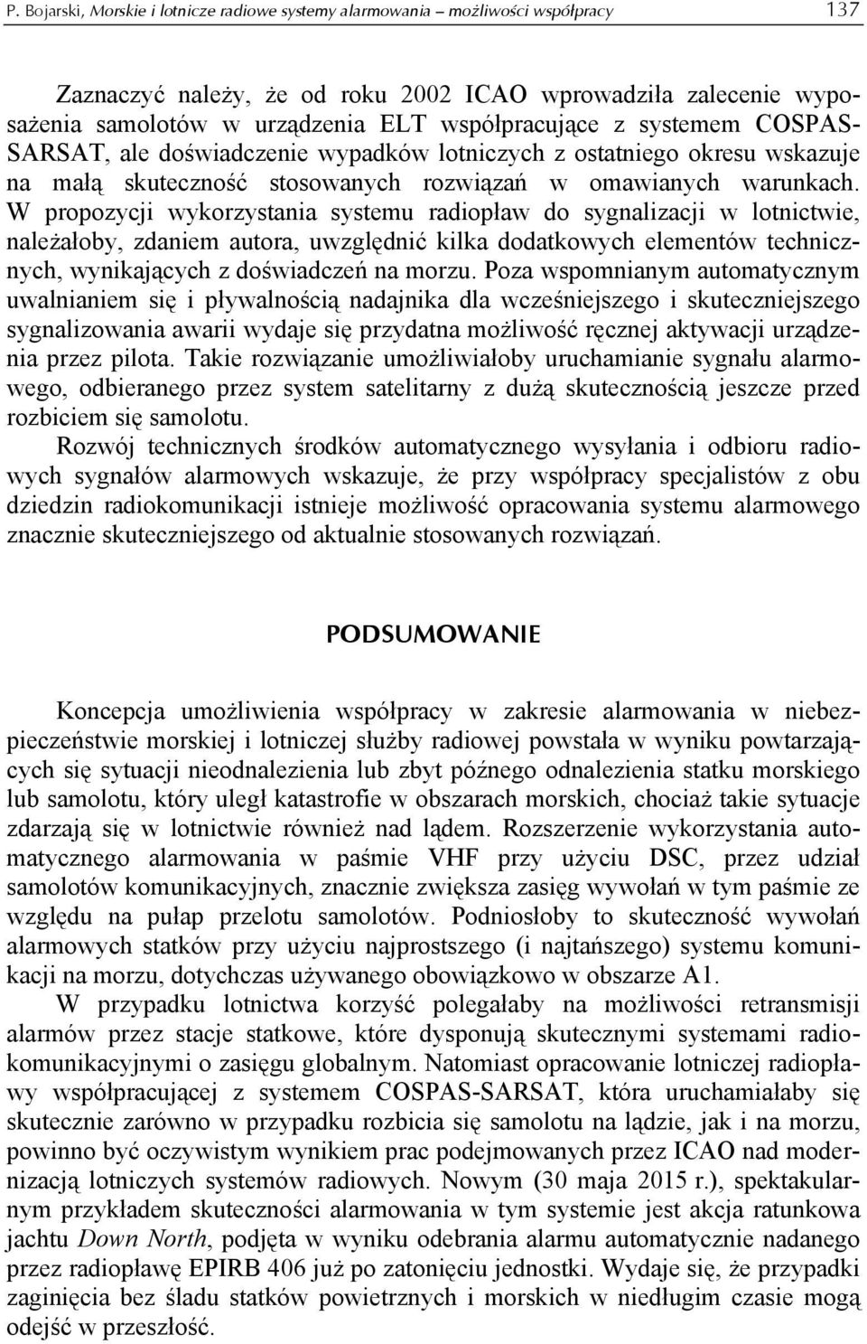 W propozycji wykorzystania systemu radiopław do sygnalizacji w lotnictwie, należałoby, zdaniem autora, uwzględnić kilka dodatkowych elementów technicznych, wynikających z doświadczeń na morzu.