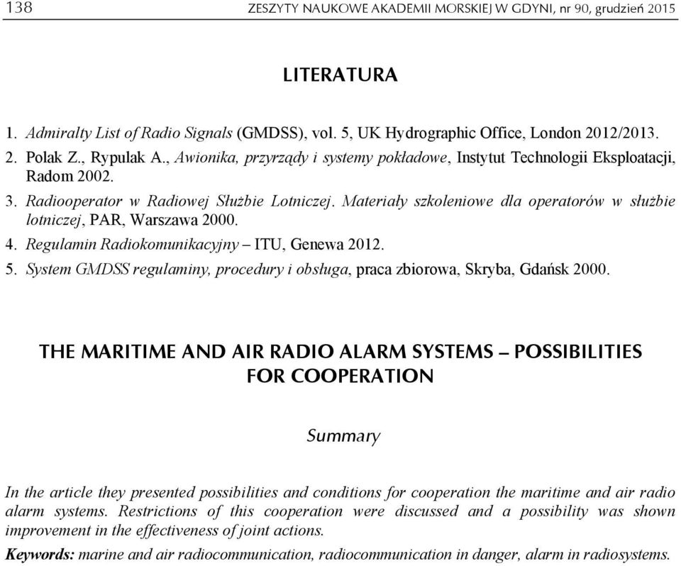 Materiały szkoleniowe dla operatorów w służbie lotniczej, PAR, Warszawa 2000. 4. Regulamin Radiokomunikacyjny ITU, Genewa 2012. 5.