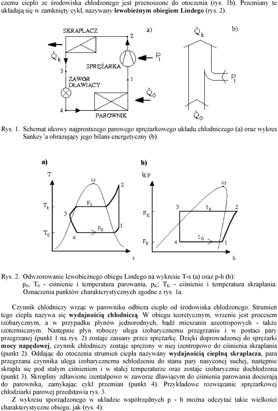 Schemat ideowy najprostszego parowego sprężarkowego układu chłodniczego (a) oraz wykres Sankey a obrazujący jego bilans energetyczny (b). Rys. 2.