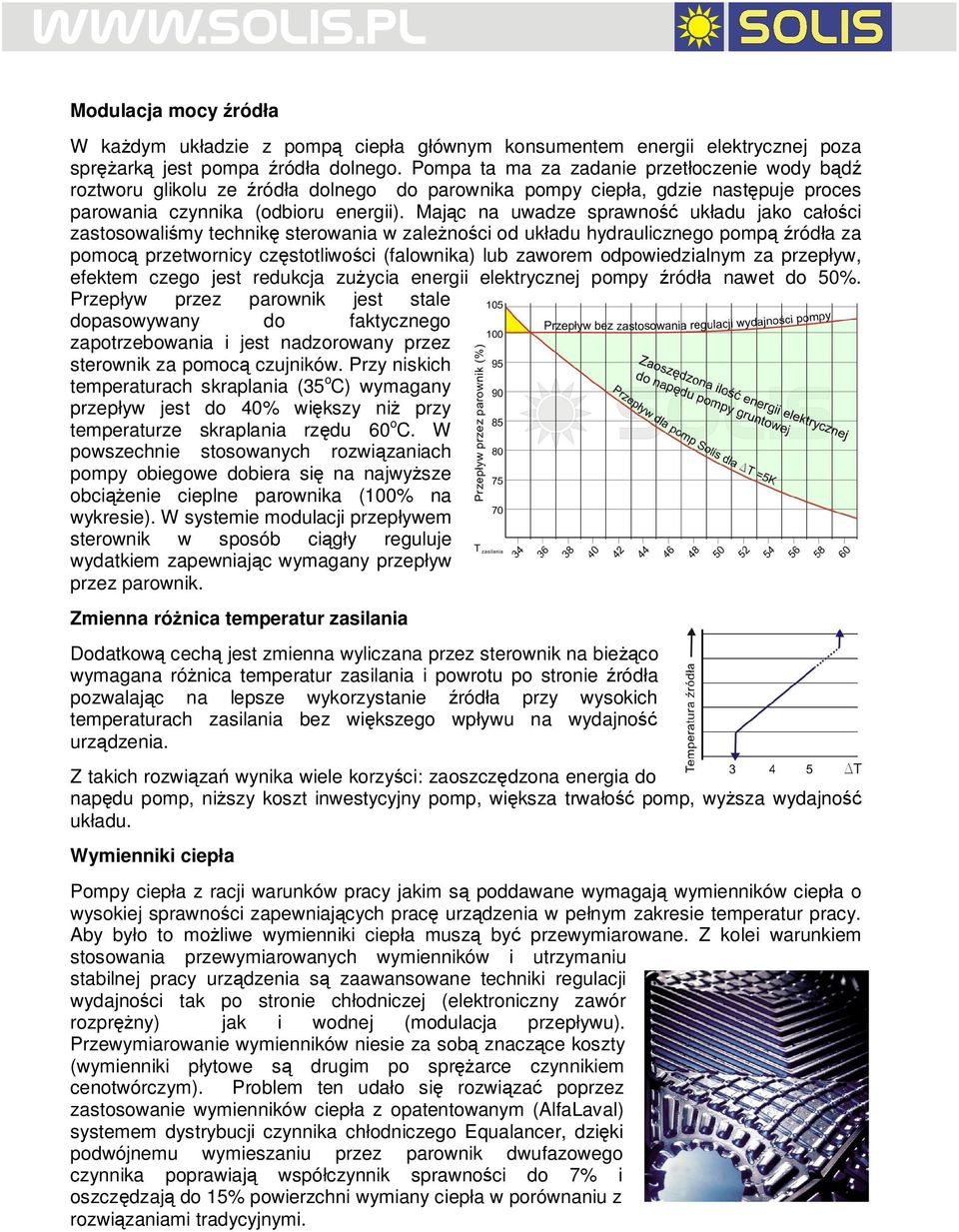 Mając na uwadze sprawność układu jako całości zastosowaliśmy technikę sterowania w zaleŝności od układu hydraulicznego pompą źródła za pomocą przetwornicy częstotliwości (falownika) lub zaworem