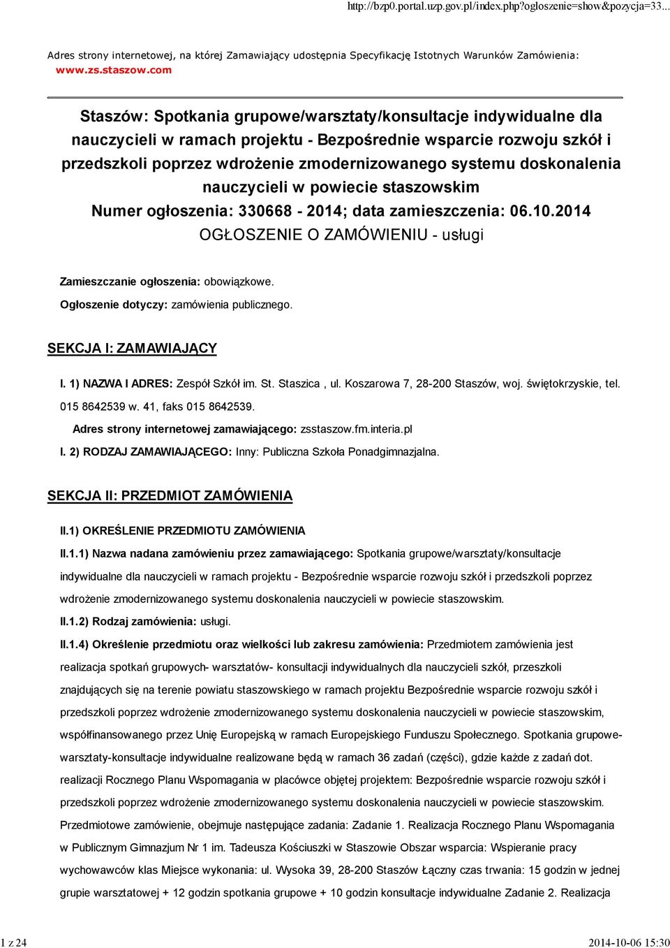 doskonalenia nauczycieli w powiecie staszowskim Numer ogłoszenia: 330668-2014; data zamieszczenia: 06.10.2014 OGŁOSZENIE O ZAMÓWIENIU - usługi Zamieszczanie ogłoszenia: obowiązkowe.