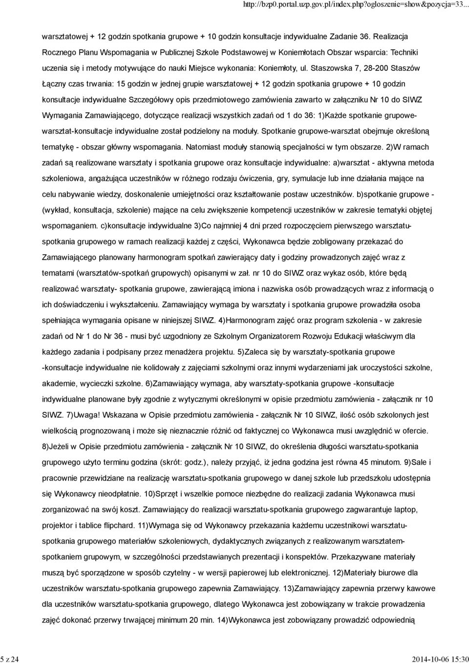 Staszowska 7, 28-200 Staszów Łączny czas trwania: 15 godzin w jednej grupie warsztatowej + 12 godzin spotkania grupowe + 10 godzin konsultacje indywidualne Szczegółowy opis przedmiotowego zamówienia