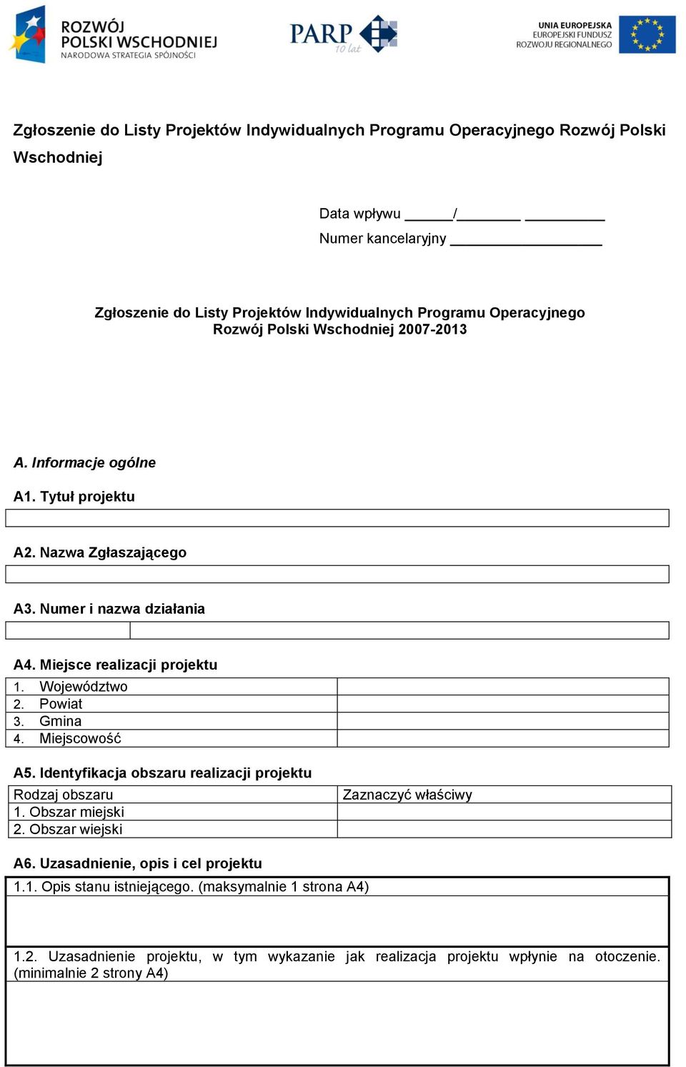 Województwo 2. Powiat 3. Gmina 4. Miejscowość A5. Identyfikacja obszaru realizacji projektu Rodzaj obszaru 1. Obszar miejski 2. Obszar wiejski Zaznaczyć właściwy A6.