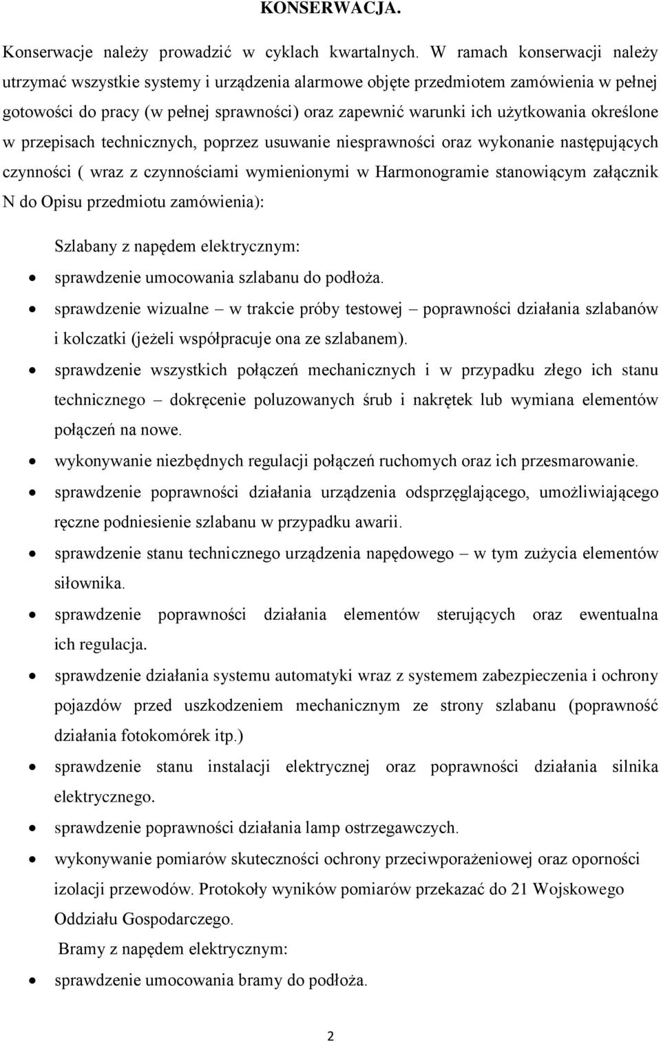 określone w przepisach technicznych, poprzez usuwanie niesprawności oraz wykonanie następujących czynności ( wraz z czynnościami wymienionymi w Harmonogramie stanowiącym załącznik N do Opisu