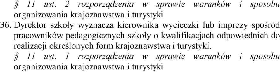 Dyrektor szkoły wyznacza kierownika wycieczki lub imprezy spośród pracowników pedagogicznych