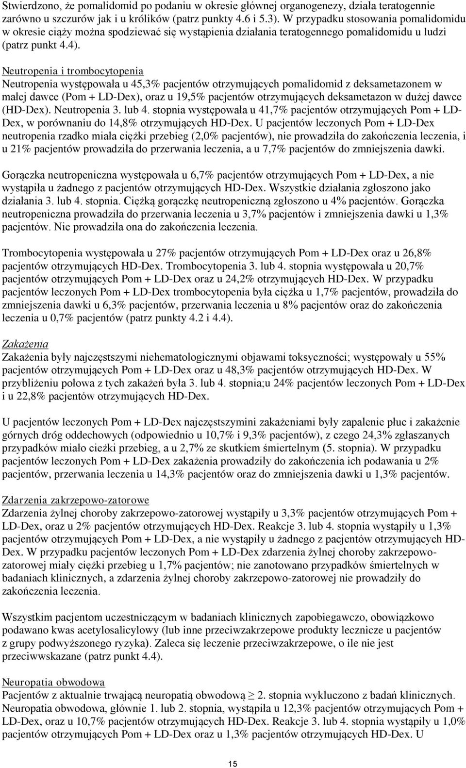 Neutropenia i trombocytopenia Neutropenia występowała u 45,3% pacjentów otrzymujących pomalidomid z deksametazonem w małej dawce (Pom + LD-Dex), oraz u 19,5% pacjentów otrzymujących deksametazon w