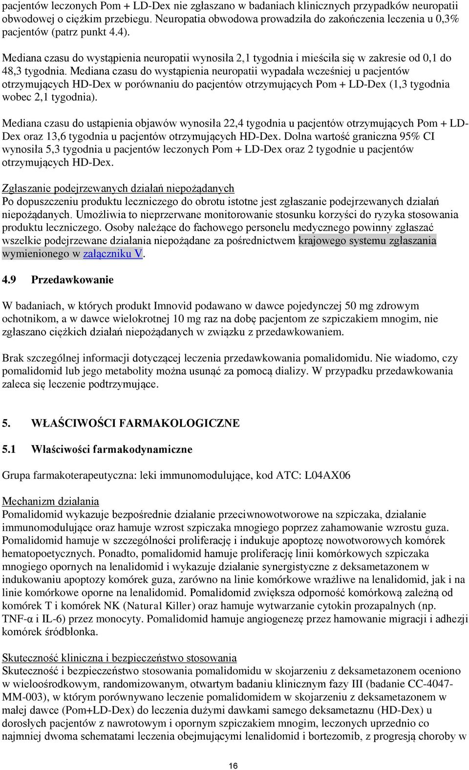 Mediana czasu do wystąpienia neuropatii wynosiła 2,1 tygodnia i mieściła się w zakresie od 0,1 do 48,3 tygodnia.