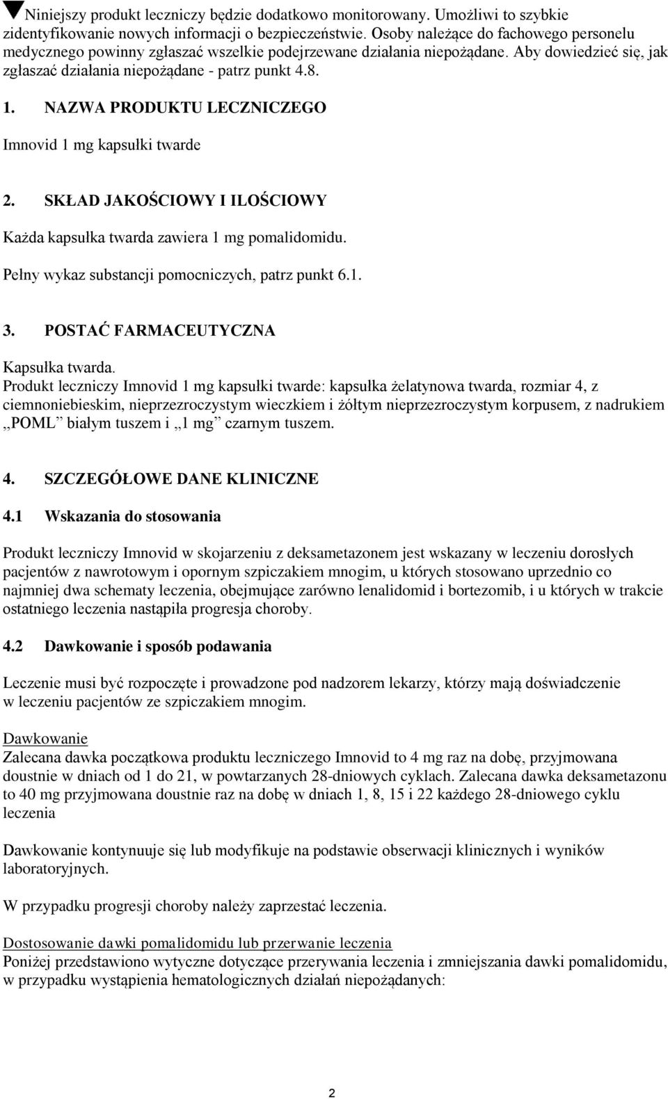 NAZWA PRODUKTU LECZNICZEGO Imnovid 1 mg kapsułki twarde 2. SKŁAD JAKOŚCIOWY I ILOŚCIOWY Każda kapsułka twarda zawiera 1 mg pomalidomidu. Pełny wykaz substancji pomocniczych, patrz punkt 6.1. 3.