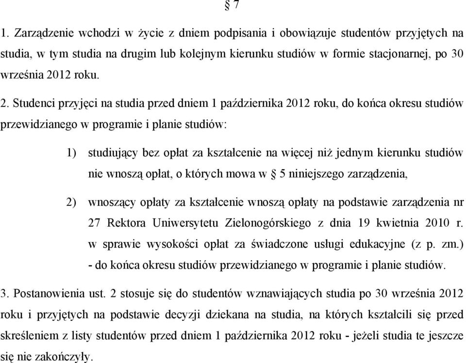 kierunku studiów nie wnoszą opłat, o których mowa w 5 niniejszego zarządzenia, 2) wnoszący opłaty za kształcenie wnoszą opłaty na podstawie zarządzenia nr 27 Rektora Uniwersytetu Zielonogórskiego z