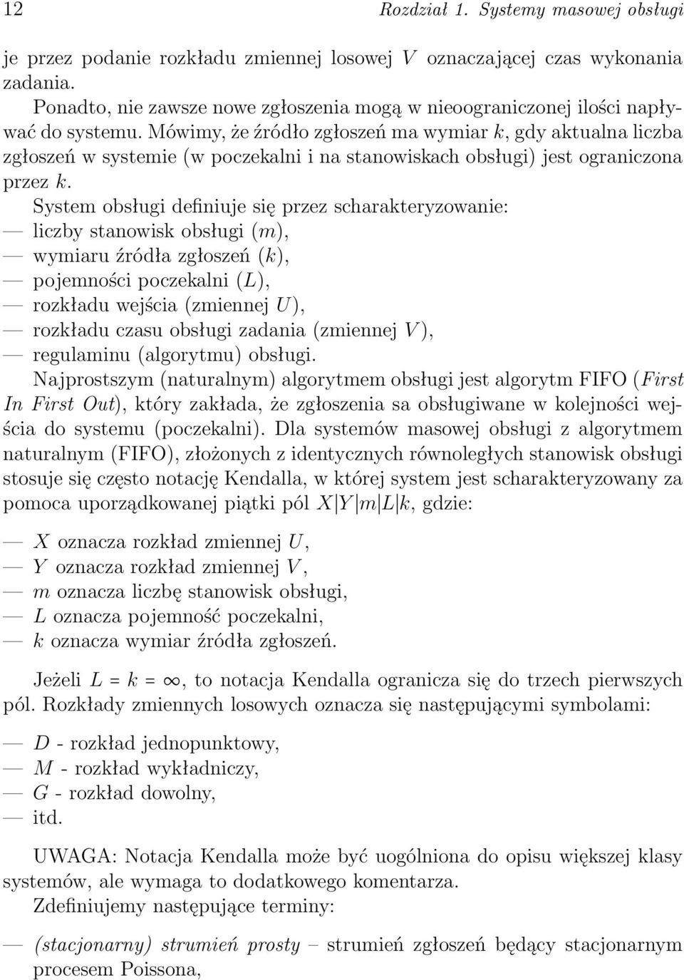 Mówimy, że źródło zgłoszeń ma wymiar k, gdy aktualna liczba zgłoszeń w systemie (w poczekalni i na stanowiskach obsługi) jest ograniczona przez k.