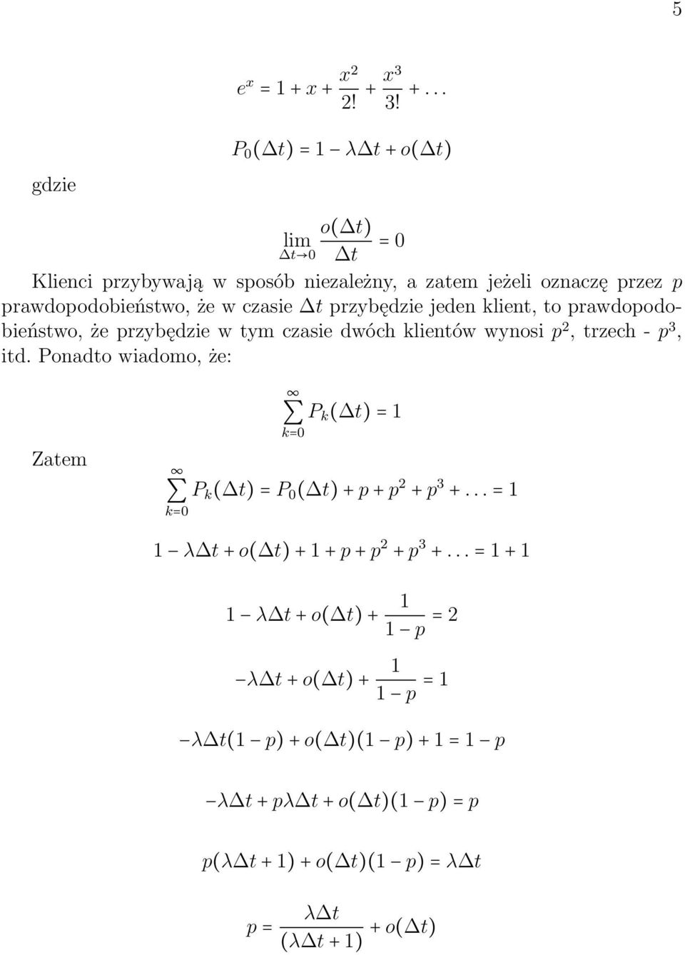 prawdopodobieństwo, że w czasie t przybędzie jeden klient, to prawdopodobieństwo, że przybędzie w tym czasie dwóch klientów wynosi p 2, trzech - p 3, itd.