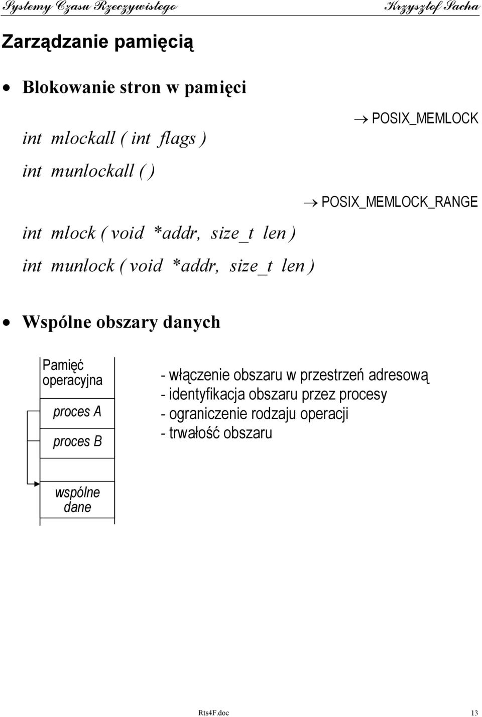 POSIX_MEMLOCK_RANGE Wspólne obszary danych Pamięć operacyjna proces A proces B - włączenie obszaru w