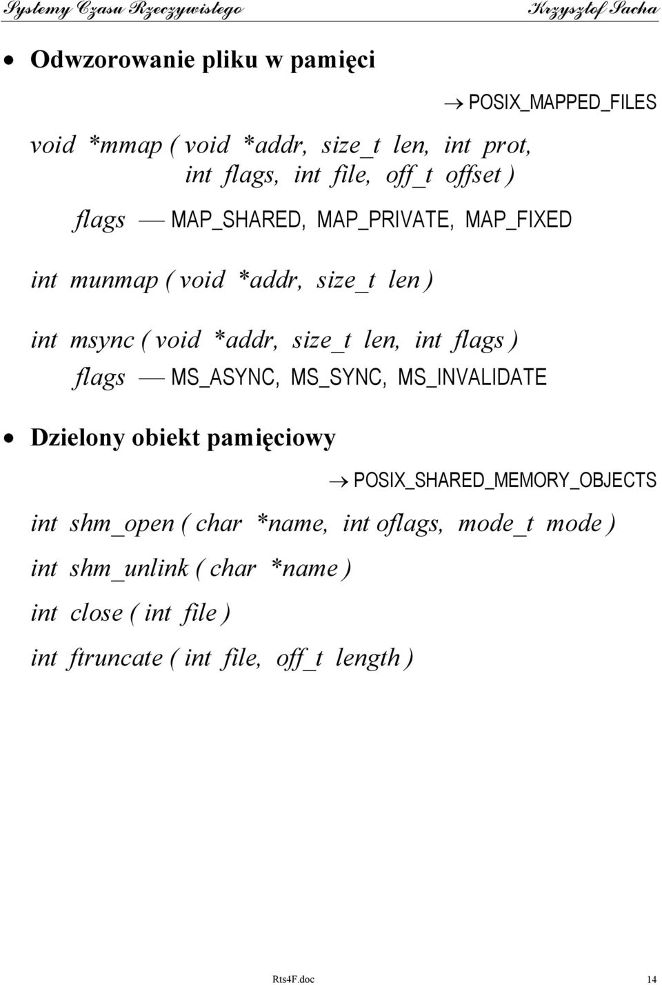 size_t len, int flags ) flags MS_ASYNC, MS_SYNC, MS_INVALIDATE Dzielony obiekt pamięciowy POSIX_SHARED_MEMORY_OBJECTS int