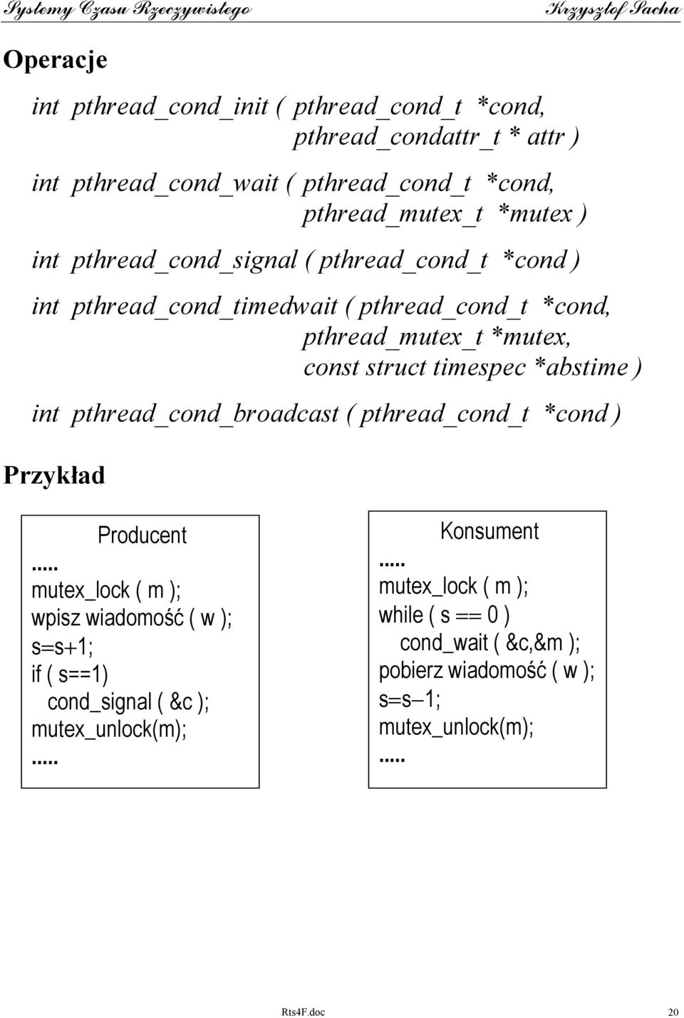 *abstime ) int pthread_cond_broadcast ( pthread_cond_t *cond ) Przykład Producent mutex_lock ( m ); wpisz wiadomość ( w ); s=s+1; if ( s==1)