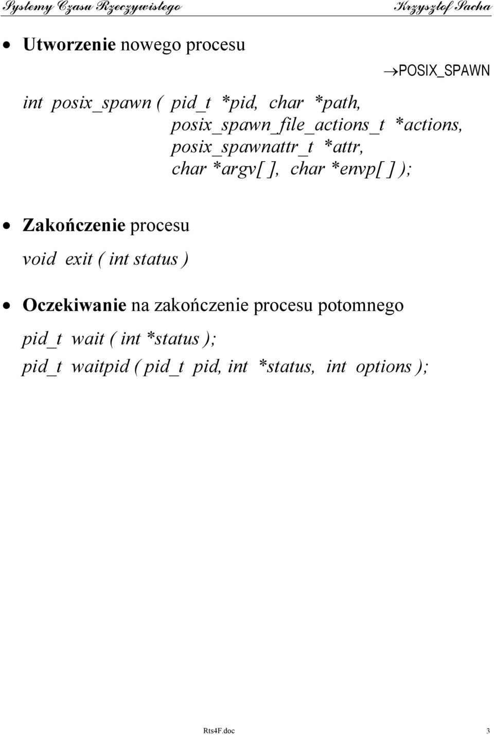 ] ); Zakończenie procesu void exit ( int status ) Oczekiwanie na zakończenie procesu